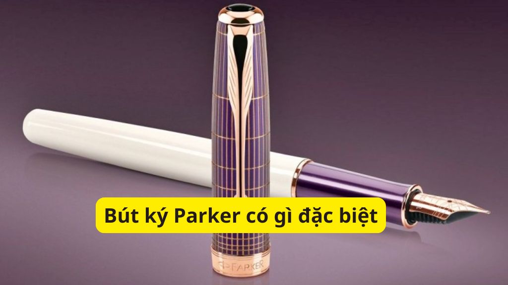 Bút ký Parker có gì đặc biệt? Khám phá sức hấp dẫn của dòng bút ký đẳng cấp 1 Bút ký Parker có gì đặc biệt