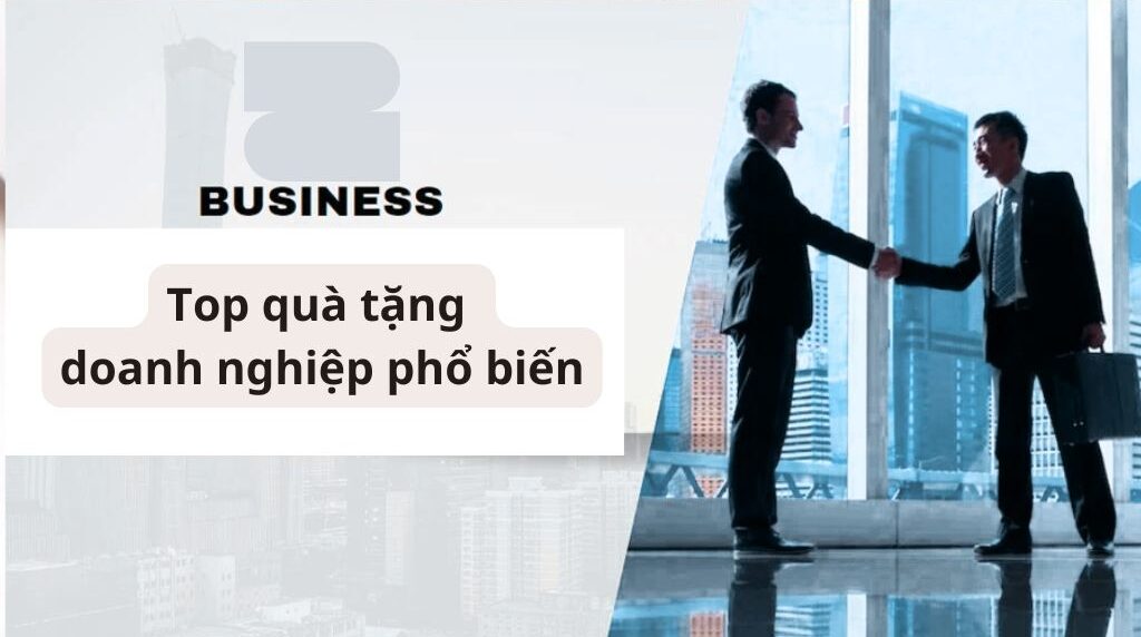 Top quà tặng doanh nghiệp phổ biến khởi tạo sự gắn kết 1 top quà tặng doanh nghiệp phổ biến